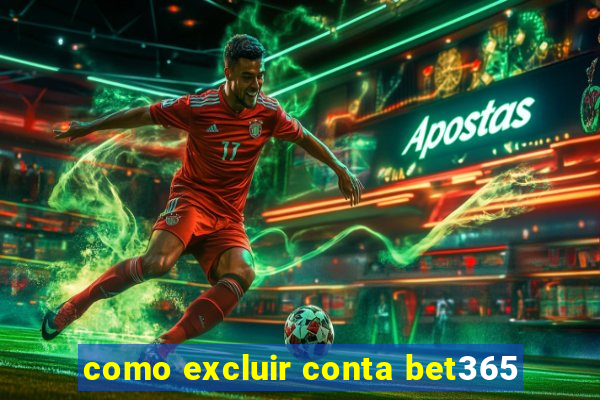 como excluir conta bet365